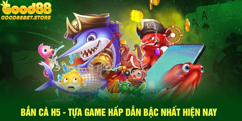 Bắn Cá H5 Tựa Game Giải Trí Trực Tuyến Hot Nhất 2024