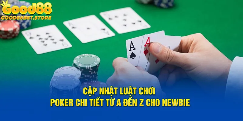 Bỏ túi quy luật chơi poker tại Good88 siêu dễ hiểu