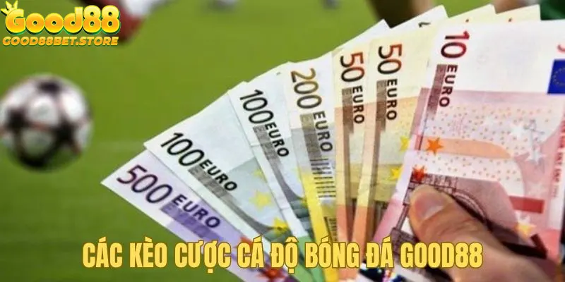 Các kèo cược cá độ bóng đá Good88