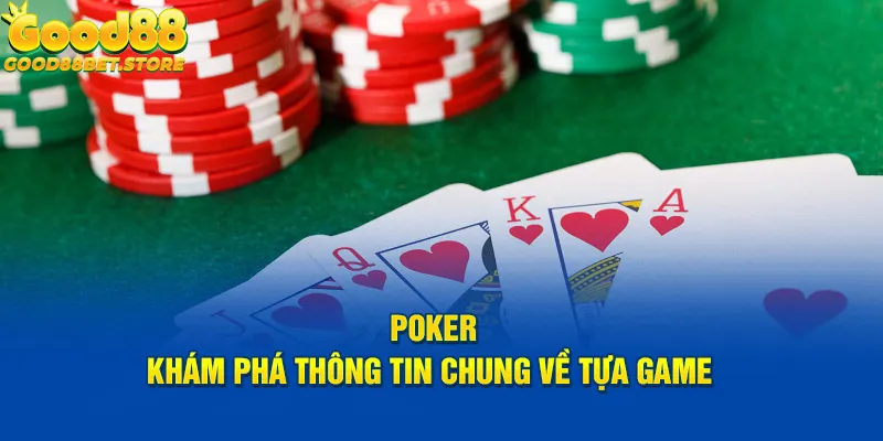 Các thông tin sơ bộ về poker Good88 