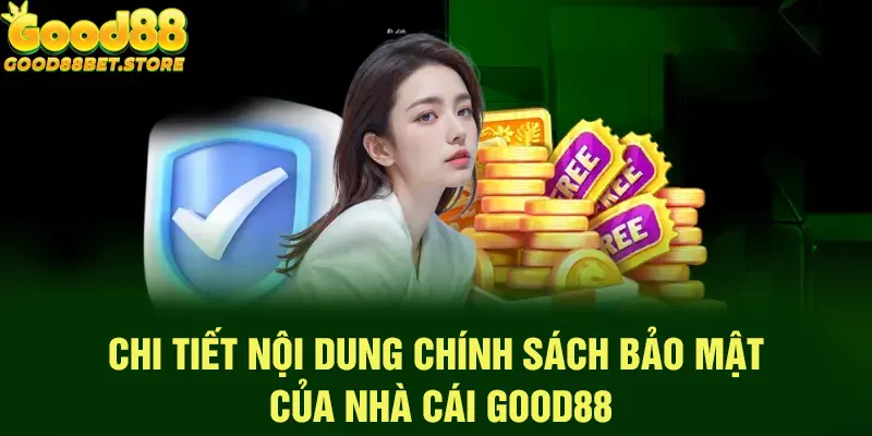 Chi tiết nội dung bảo mật thông tin và giao dịch tại Good88