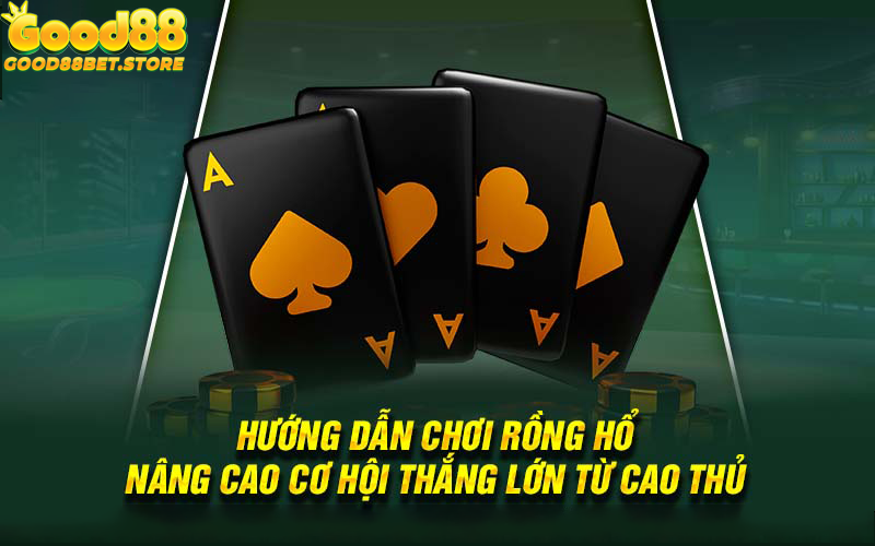 Chiến thuật chơi Rồng hổ cần được áp dụng linh hoạt