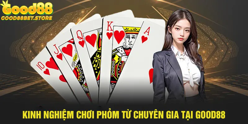 Chinh phục game bài Phỏm cần áp dụng mẹo hữu ích tại Good88