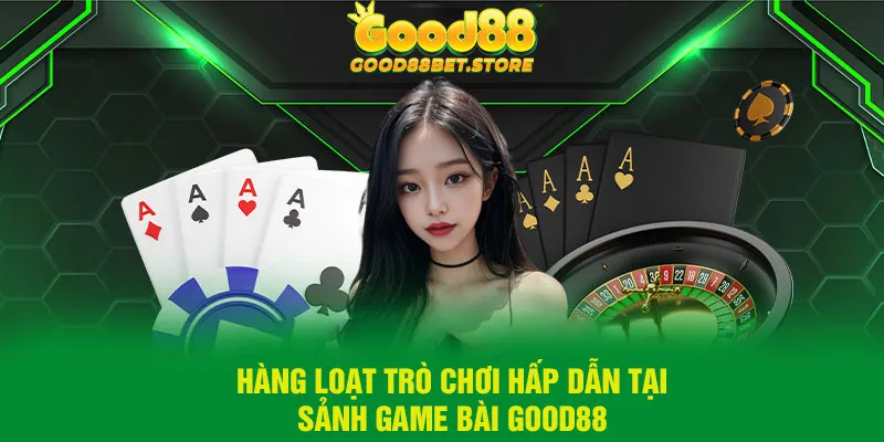 Đa dạng tựa game thú vị tại game bài Good88 