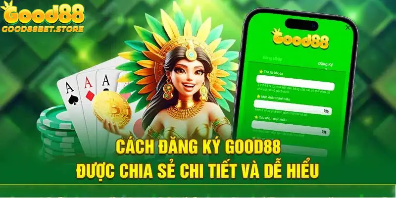 Đăng ký Good88 theo từng phiên bản đều rất đơn giản, dễ thực hiện