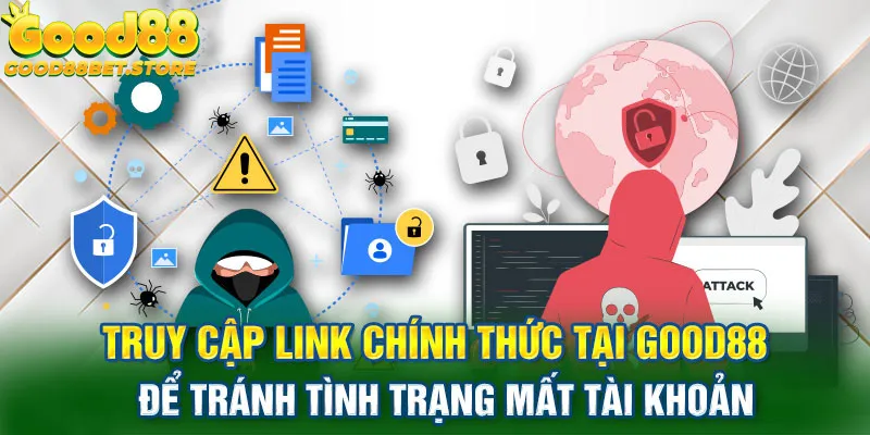 Để đảm bảo an toàn cần truy cập link Good88 chính thức