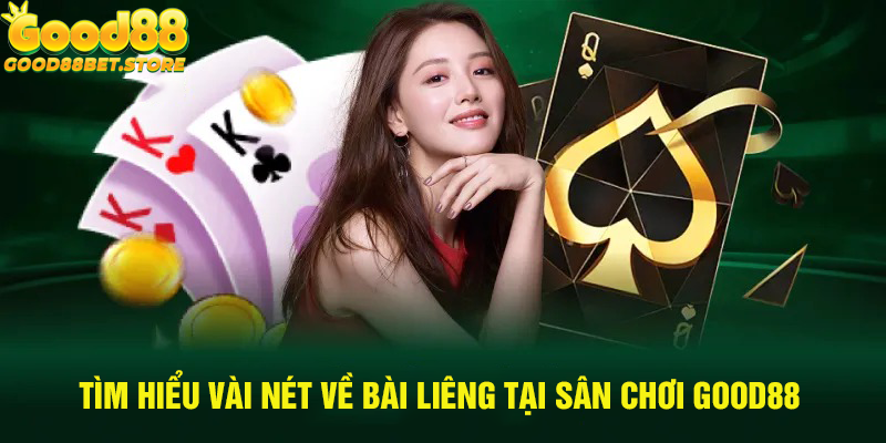 Đôi nét giới thiệu chung về game bài Liêng tại Good88