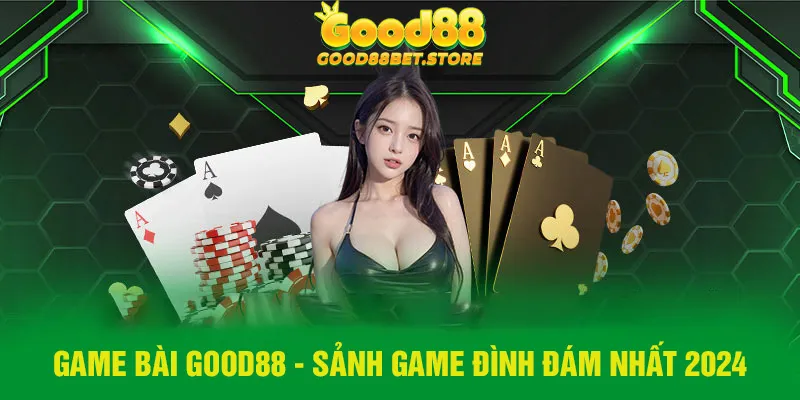 Game bài Good88 mang đến nhiều trải nghiệm mới mẻ, hấp dẫn