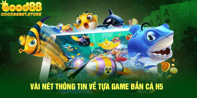 Giới thiệu chung về tựa game Bắn cá H5