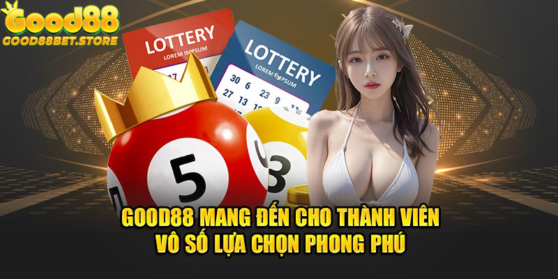 Good88 mang đến cho thành viên vô số lựa chọn phong phú