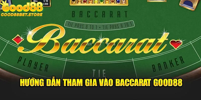 Hướng dẫn tham gia vào Baccarat Good88