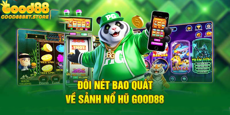 Khát quan chi tiết về sảnh nổ hũ Good88 