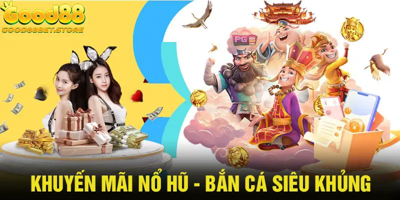 Khuyến mãi game đổi thưởng Nổ Hũ - Bắn Cá