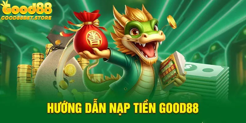 Nạp Tiền Good88 Thành Công Chỉ Với 4 Thao Tác Đơn Giản