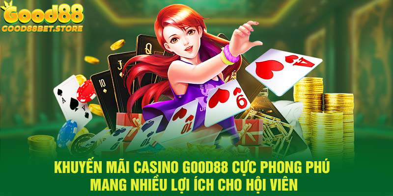  Nhiều chương trình khuyến mãi Casino hấp dẫn tại Good88 