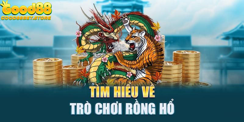 Rồng Hổ Good88 - Siêu Phẩm Đáng Trải Nghiệm Năm 2024