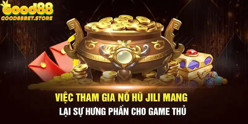 Tại sao nên chọn tham gia tại Nổ hũ Jili của Good88?