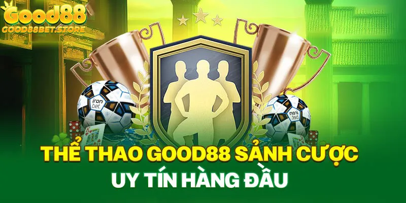 Thể thao Good88 được ưa thích hàng đầu trên thị trường hiện nay