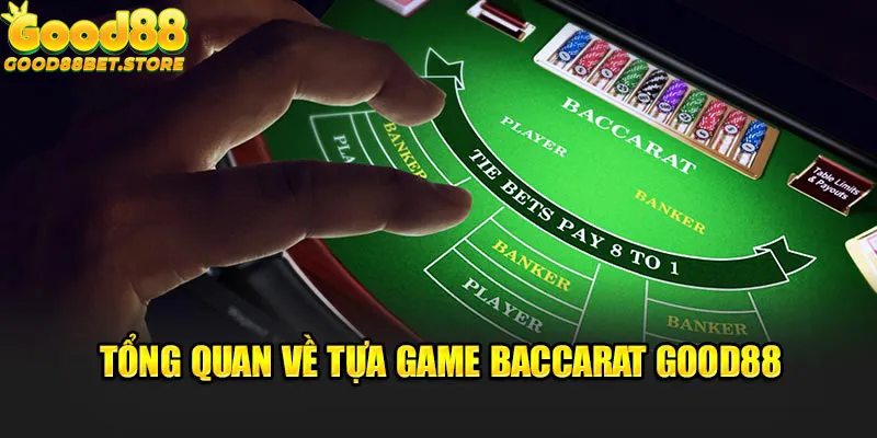 Tổng quan về tựa game Baccarat Good88