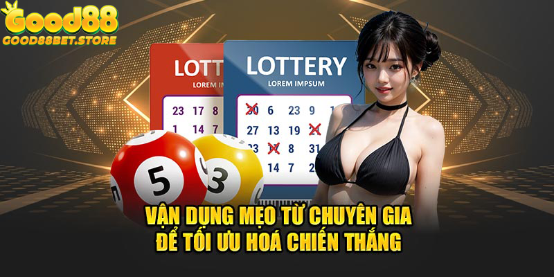 Vận dụng mẹo từ chuyên gia để tối ưu hoá chiến thắng